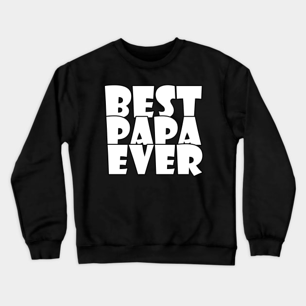 Best Papa Ever Crewneck Sweatshirt by kirayuwi